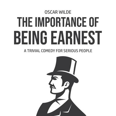 The Importance of Being Earnest: A Trivia Comedy for Serious People by Oscar Wilde audiobook