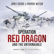 Operation Red Dragon and the Unthinkable by  James Rosone audiobook