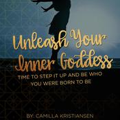 Unleash your inner Goddess: Time to step it up and be who you were born to be by  Camilla Kristiansen audiobook