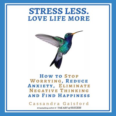 Stress Less. Love Life More by Cassandra Gaisford audiobook