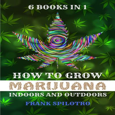 HOW TO GROW MARIJUANA by FRANK SPILOTRO audiobook