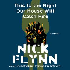 This Is the Night Our House Will Catch Fire by Nick Flynn audiobook