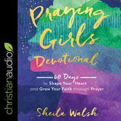 Praying Girls Devotional by  Sheila Walsh audiobook
