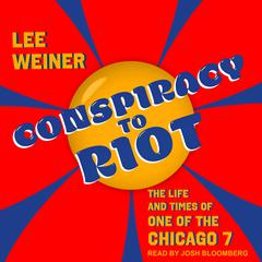 Conspiracy to Riot by Lee Weiner audiobook
