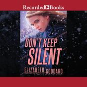 Don't Keep Silent by  Elizabeth Goddard audiobook