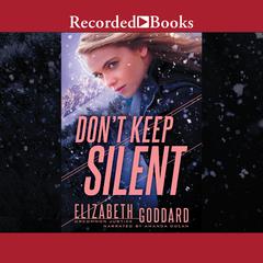 Don't Keep Silent by Elizabeth Goddard audiobook