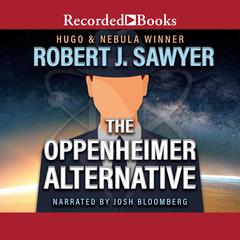 The Oppenheimer Alternative by Robert J. Sawyer audiobook