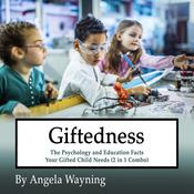 Giftedness: The Psychology and Education Facts Your Gifted Child Needs (2 in 1 Combo) by  Angela Wayning audiobook