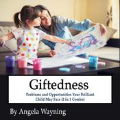 Giftedness: Problems and Opportunities Your Brilliant Child May Face (2 in 1 Combo) by  Angela Wayning audiobook