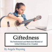 Giftedness: The Perfectionist and Motivated Mindset of Gifted Children (2 in 1 Combo) by  Angela Wayning audiobook