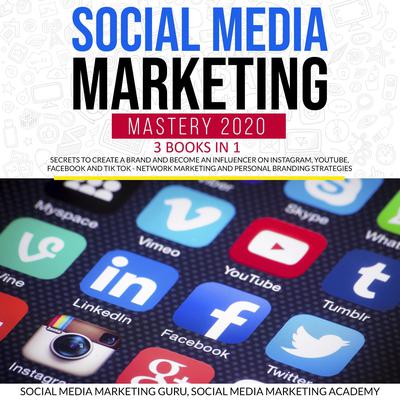 Social Media Marketing Mastery 2020 3 Books in 1 by Social Media Marketing Academy audiobook