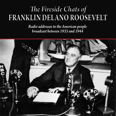 The Fireside Chats of Franklin Delano Roosevelt by Franklin Delano Roosevelt audiobook