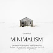 Minimalism: Two Manuscript, Minimalism, and Minimalism and Declutter Your Mind, Find Freedom From Fear, Worry and Depression by Living With Less by  Talia Woods audiobook