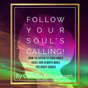 Follow your souls calling! How to listen to your inner voice and always make the right choice by  Camilla Kristiansen audiobook