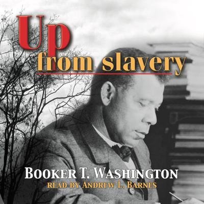 Up From Slavery by Booker T. Washington audiobook
