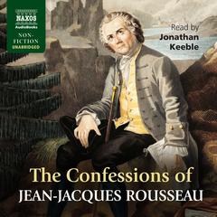 The Confessions of JeanJacques Rousseau by Jean-Jacques Rousseau audiobook