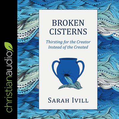 Broken Cisterns by Sarah Ivill audiobook