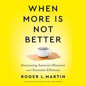 When More Is Not Better by  Roger L. Martin audiobook