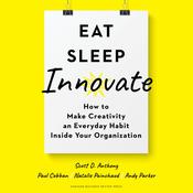 Eat, Sleep, Innovate by  Scott D. Anthony audiobook