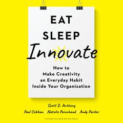 Eat, Sleep, Innovate by Scott D. Anthony audiobook