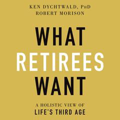 What Retirees Want by Ken Dychtwald audiobook