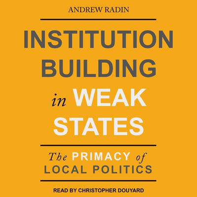 Institution Building in Weak States by Andrew Radin audiobook