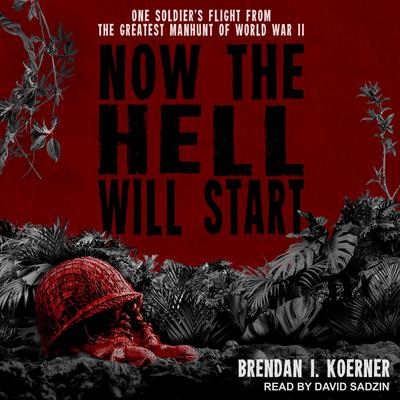 Now the Hell Will Start by Brendan I. Koerner audiobook