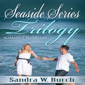 Seaside Series Trilogy: Romance Novellas by  Sandra W. Burch audiobook