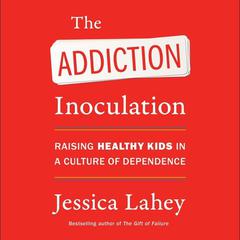 The Addiction Inoculation by Jessica Lahey audiobook