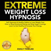 EXTREME WEIGHT LOSS HYPNOSIS by  EMILY THIELKE audiobook