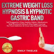 EXTREME WEIGHT LOSS HYPNOSIS & HYPNOTIC GASTRIC BAND by  EMILY THIELKE audiobook