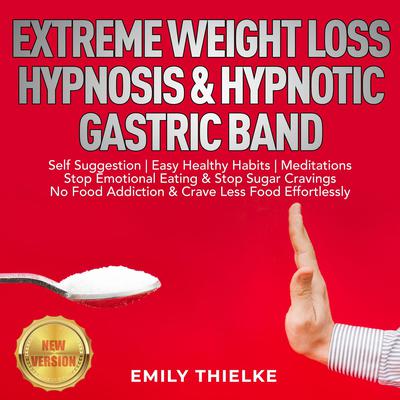 EXTREME WEIGHT LOSS HYPNOSIS & HYPNOTIC GASTRIC BAND by EMILY THIELKE audiobook