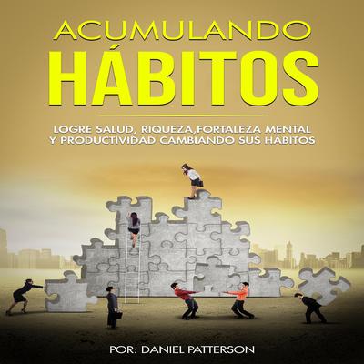 Acumulando Hábitos by Daniel Patterson audiobook