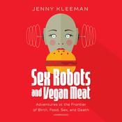 Sex Robots and Vegan Meat by  Jenny Kleeman audiobook