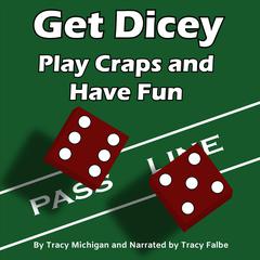 Get Dicey: Play Craps and Have Fun by Tracy Michigan audiobook