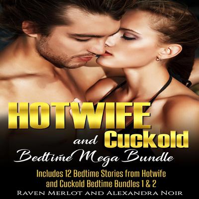 Hotwife and cuckold Bedtime Mega Bundle: Sometimes Your Husband Just Isn't Enough by Raven Merlot audiobook