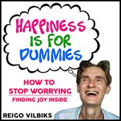 Happiness Is For Dummies by  Reigo Vilbiks audiobook