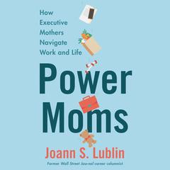 Power Moms by Joann S. Lublin audiobook