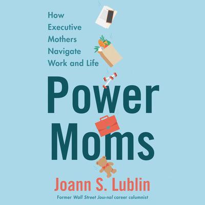 Power Moms by Joann S. Lublin audiobook