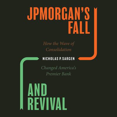JPMorgan's Fall and Revival by Nicholas P. Sargen audiobook