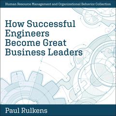 How Successful Engineers Become Great Business Leaders by Paul Rulkens audiobook