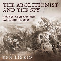 The Abolitionist and the Spy by Ken Lizzio audiobook