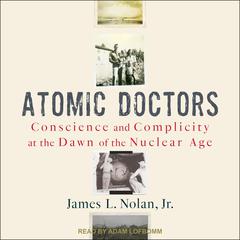 Atomic Doctors by James L. Nolan audiobook