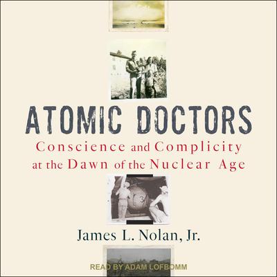 Atomic Doctors by James L. Nolan audiobook
