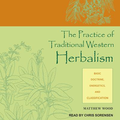 The Practice of Traditional Western Herbalism by Matthew Wood audiobook