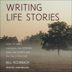 Writing Life Stories by Bill Roorbach audiobook