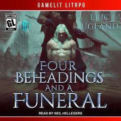 Four Beheadings and a Funeral by Eric Ugland audiobook