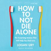 How to Not Die Alone by  Logan Ury audiobook