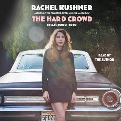 The Hard Crowd by Rachel Kushner audiobook