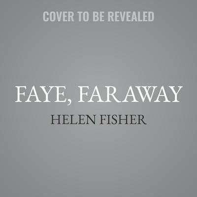 Faye, Faraway by Helen Fisher audiobook